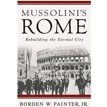 Mussolini's Rome: Rebuilding the Eternal City