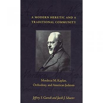 A Modern Heretic and a Traditional Community: Mordecai M. Kaplan, Orthodoxy, and American Judaism