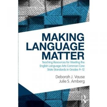 Making Language Matter: Teaching Resources for Meeting the English Language Arts Common Core State Standards in Grades 9-12