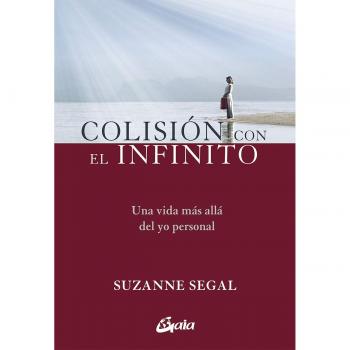 Colisión con el infinito. Una vida más allá del yo personal - Segal, Suzanne
