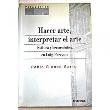 Hacer arte, interpretar el arte: estética y hermenéutica en Luigi Pareyson