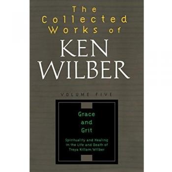 Ken Wilber's Collected Works Volume 5: Grace and Grit - Comprehensive Edition