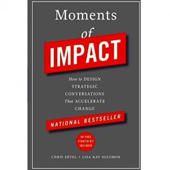 Moments of Impact: How to Design Strategic Conversations That Accelerate Change