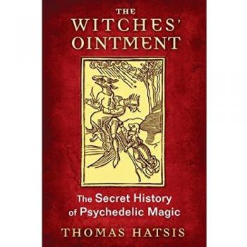 The Witches' Ointment: The Secret History of Psychedelic Magic