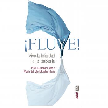 Fluye!. Vive la felicidad en el presente