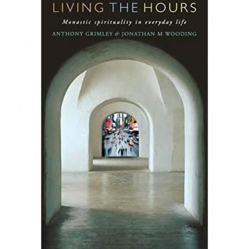 Living the Hours: Monastic Spirituality in Everyday Life