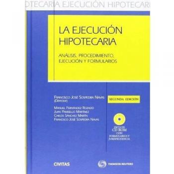 La Ejecución Hipotecaria - Análisis, procedimiento, ejecución y formularios: Incluye CD