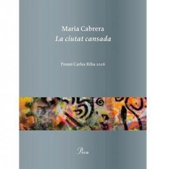 La ciutat cansada: Premi Carles Riba 2016 - Cabrera, Maria