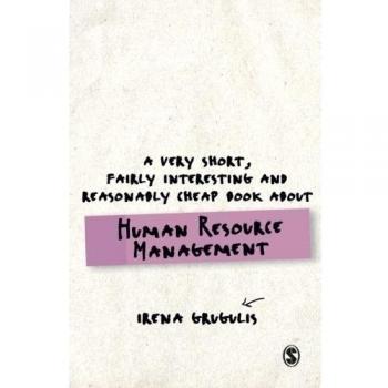 A Very Short, Fairly Interesting and Reasonably Cheap Book About Human Resource Management