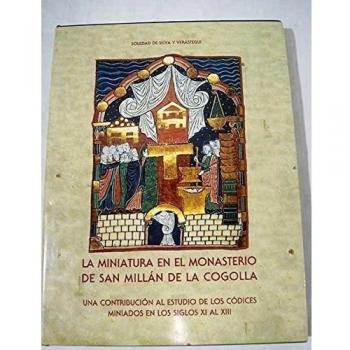La miniatura en el monasterio de San Millán de la Cogolla: una contribución al estudio de los códices miniados en los siglos XI al XIII