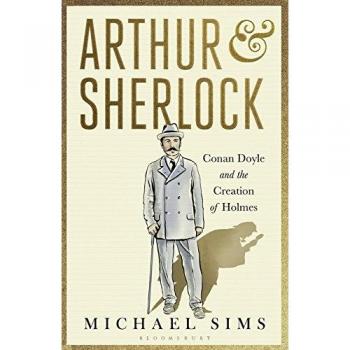 Arthur And Sherlock: Conan Doyle and the Creation of Holmes