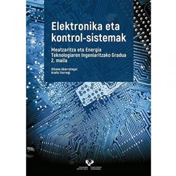 Elektronika eta kontrol-sistemak. Meatzaritza eta Energia Teknologiaren Ingeniaritzako Gradua 2. maila: Meatzaritza eta Energia Teknologiaren ... Eskuliburuak - Manuales Universitarios) - Abarrategui Ranero Oihane;iturregi Aio Araitz