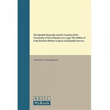 The Spanish Monarchy and the Creation of the Viceroyalty of New Granada