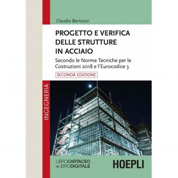 PROGETTO E VERIFICA DELLE STRUTTURE IN ACCIAO Bernuzzi, Claudio HOEPLI LIBRO 2018
