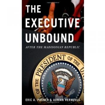 The Executive Unbound: After the Madisonian Republic