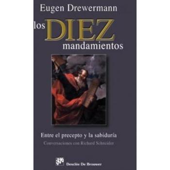 Los diez mandamientos. Entre el precepto y la sabiduría: Conversaciones con Richard Schneider