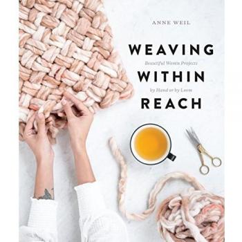 Weaving Within Reach: Beautiful First Projects With and Without a Loom