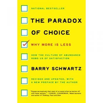 The Paradox of Choice: Why More Is Less, Revised Edition