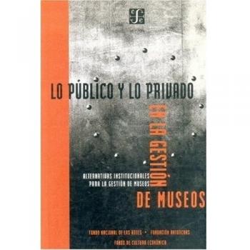 Lo público y lo privado en la gestión de museos. Alternativas institucionales para la gestión de museos
