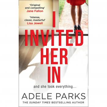 I Invited Her In: The gripping domestic psychological thriller from the Sunday Times Number One bestselling author of Lies Lies Lies - PARKS ADELE