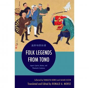 Tono Folk Legends: Spirits, Deities, and Fantastic Creatures of Japan