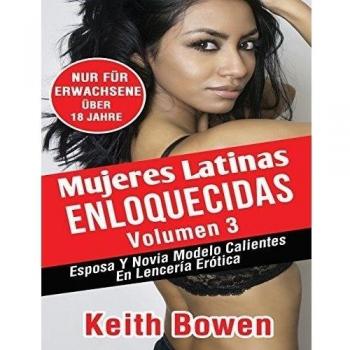 Mujeres Latinas  Enloquecidas Volumen 3: Esposa Y Novia Modelo Calientes  En Lencería Erótica