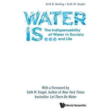 Water Is...: The Indispensability Of Water In Society And Life