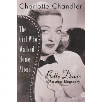 Bette Davis: A Personal Biography - The Girl Who Walked Home Alone by Charlotte Chandler