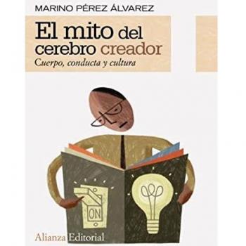 El mito del cerebro creador: Cuerpo, conducta y cultura