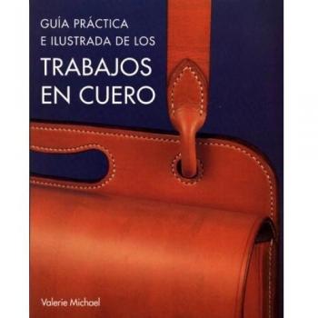 Trabajos en cuero: Guía práctica e ilustrada
