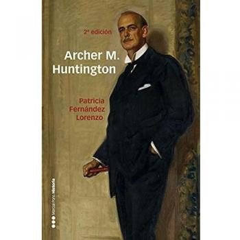 Archer M. Huntington: El fundador de la Hispanic Society of America en España