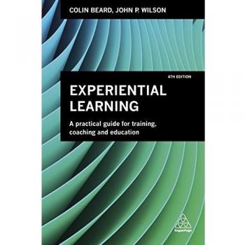 Experiential Learning: A Practical Guide for Training, Coaching and Education