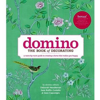 Domino: The Book of Decorating: A room-by-room guide to creating a home that makes you happy