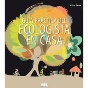 Guia practica del ecologista en casa - Cesar Barba