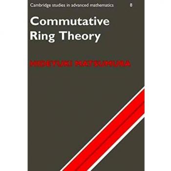 Commutative Ring Theory: Advanced Mathematics Paperback Edition