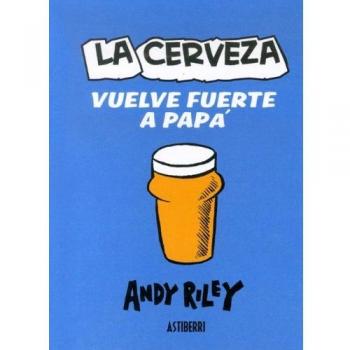 LA CERVEZA VUELVE FUERTE A PAPÁ - Andy Riley