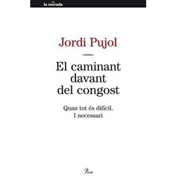 El Caminant Davant Del Congost: Quan tot és difícil. I necessari - Jordi Pujol