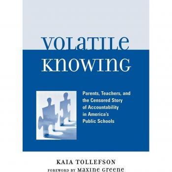 Volatile Knowing: The Impact of Accountability in Public Education - A Critical Analysis by Kaia Tollefson