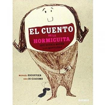 El cuento de la hormiguita que quería mover las montañas: L¿histoire de la petite fourmi qui voulait déplacer des montagnes