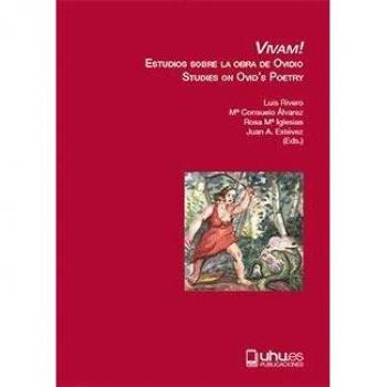 ViVam!: Estudios sobre la obra de Ovidio. Studies on Ovid’s Poetry