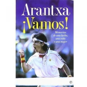 Arantxa ¡vamos! - Memorias De Una Lucha, Una Vida Y Una Mujer