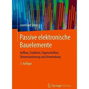 Passive elektronische Bauelemente: Aufbau, Funktion, Eigenschaften, Dimensionierung und Anwendung