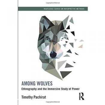 Among Wolves: Ethnography and the Immersive Study of Power