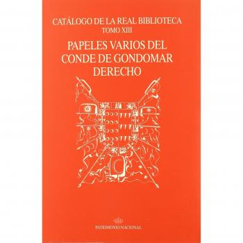 Catálogo de la Real Biblioteca tomo XIII: papeles varios del Conde de Gondomar Derecho