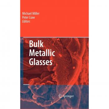 Bulk Metallic Glasses: Comprehensive Guide to Properties and Applications
