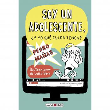 Soy un adolescente: ¿Y yo qué culpa tengo? - MAÑAS, PEDRO