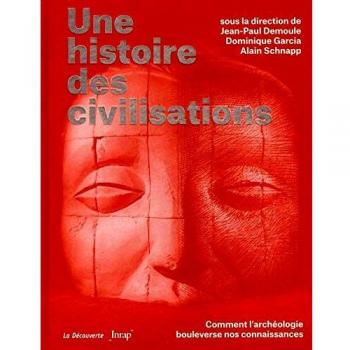 Une histoire des civilisations: Comment l'archéologie bouleverse nos connaissances