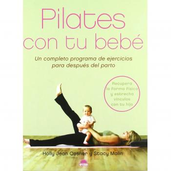 Pilates con tu bebé: Un completo programa de ejercicios para despues del parto