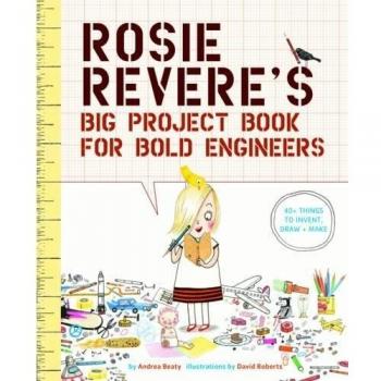 Rosie Revere's Big Project Book for Bold Engineers: 1