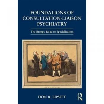 Foundations of Consultation-Liaison Psychiatry: The Bumpy Road to Specialization